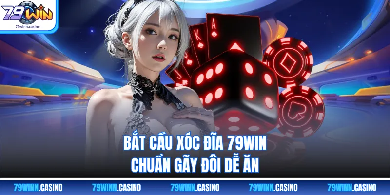 Bắt cầu xóc đĩa 79WIN chuẩn gãy đôi dễ ăn