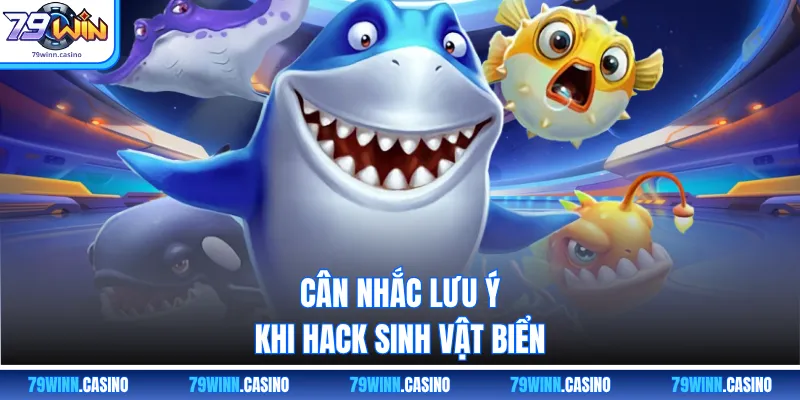 Cân nhắc lưu ý khi hack sinh vật biển