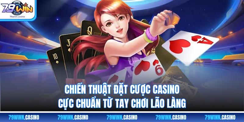 Chiến thuật đặt cược casino cực chuẩn từ tay chơi lão làng