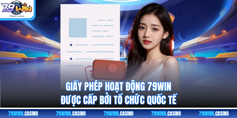Giấy phép hoạt động 79WIN được cấp bởi tổ chức quốc tế