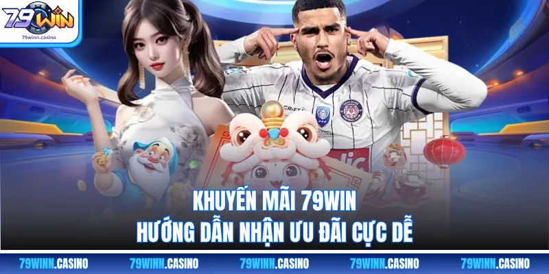 Khuyến mãi 79WIN hướng dẫn nhận ưu đãi cực dễ