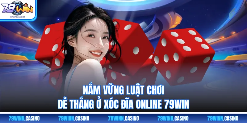 Nắm vững luật chơi dễ thắng ở Xóc đĩa online 79WIN