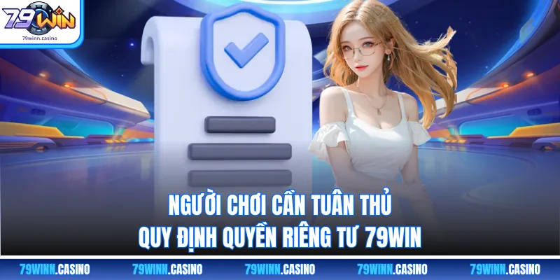 Người chơi cần tuân thủ quy định quyền riêng tư 79WIN