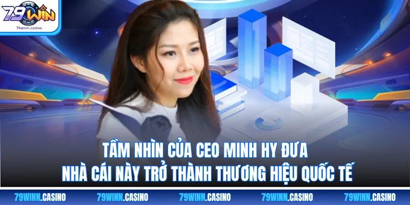 Tầm nhìn của CEO Minh Hy đưa nhà cái này trở thành thương hiệu quốc tế